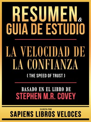 cover image of Resumen & Guia De Estudio--La Velocidad De La Confianza (The Speed of Trust)--Basado En El Libro De Stephen M.R. Covey